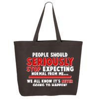 People Should Seriously Stop Expecting Normal From Me 25L Jumbo Tote