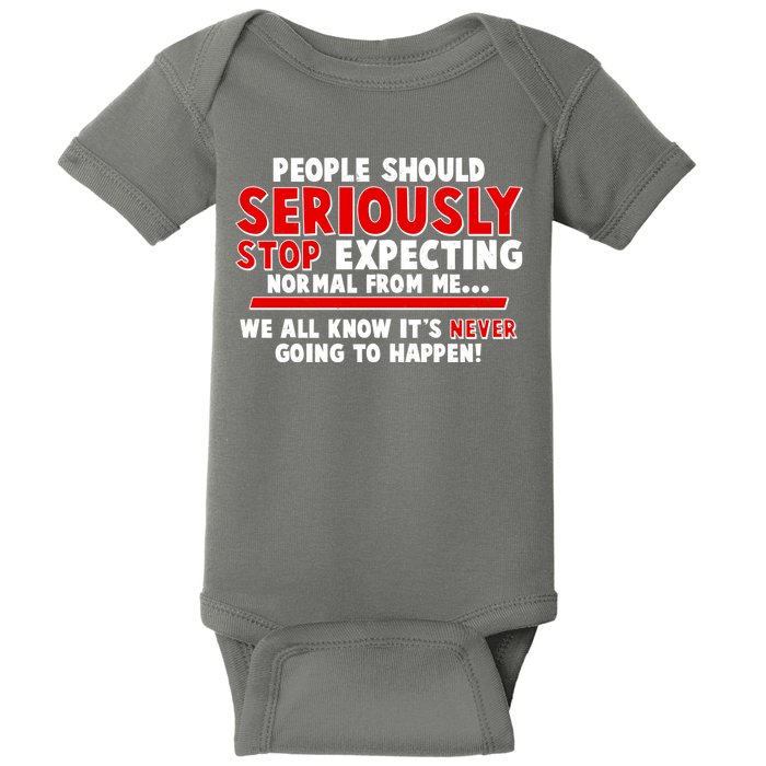 People Should Seriously Stop Expecting Normal From Me Baby Bodysuit