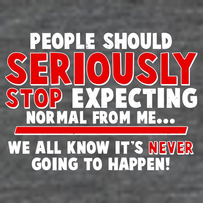 People Should Seriously Stop Expecting Normal From Me Baby Bodysuit