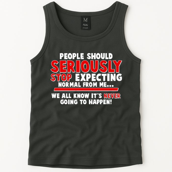 People Should Seriously Stop Expecting Normal From Me Tank Top