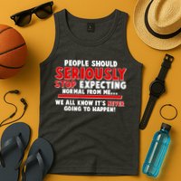 People Should Seriously Stop Expecting Normal From Me Tank Top