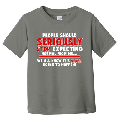 People Should Seriously Stop Expecting Normal From Me Toddler T-Shirt