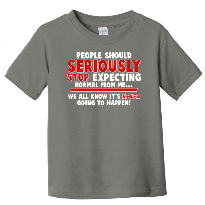 People Should Seriously Stop Expecting Normal From Me Toddler T-Shirt