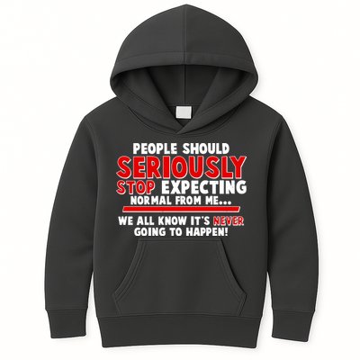 People Should Seriously Stop Expecting Normal From Me Kids Hoodie