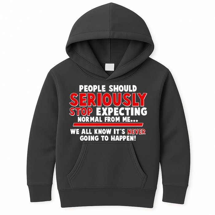 People Should Seriously Stop Expecting Normal From Me Kids Hoodie