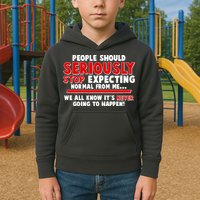 People Should Seriously Stop Expecting Normal From Me Kids Hoodie