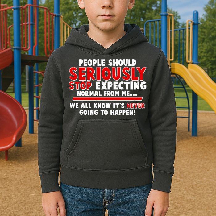 People Should Seriously Stop Expecting Normal From Me Kids Hoodie