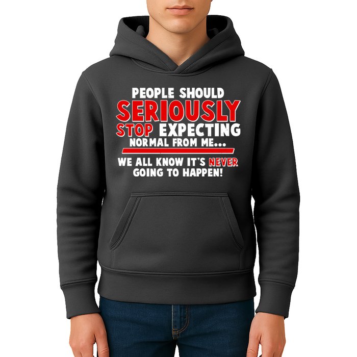 People Should Seriously Stop Expecting Normal From Me Kids Hoodie