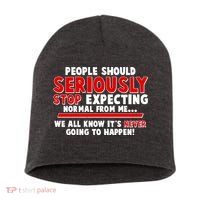 People Should Seriously Stop Expecting Normal From Me Short Acrylic Beanie