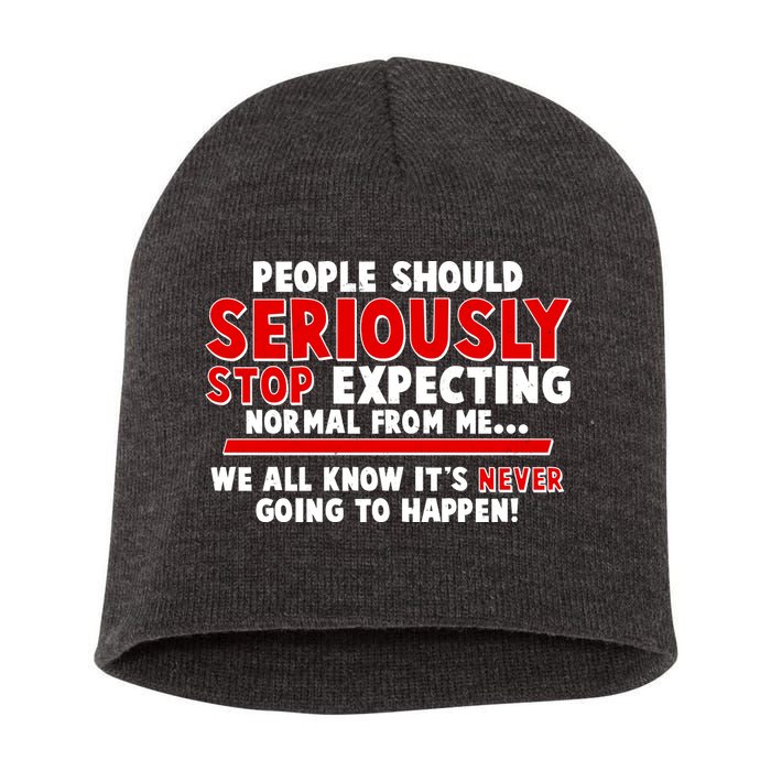 People Should Seriously Stop Expecting Normal From Me Short Acrylic Beanie