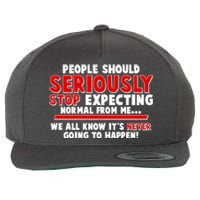 People Should Seriously Stop Expecting Normal From Me Wool Snapback Cap