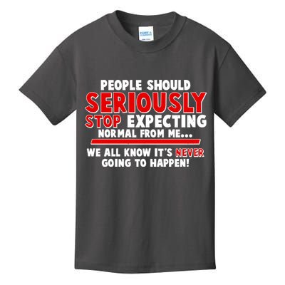 People Should Seriously Stop Expecting Normal From Me Kids T-Shirt