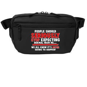 People Should Seriously Stop Expecting Normal From Me Crossbody Pack