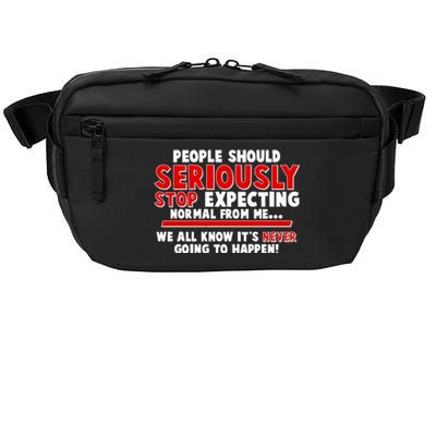 People Should Seriously Stop Expecting Normal From Me Crossbody Pack