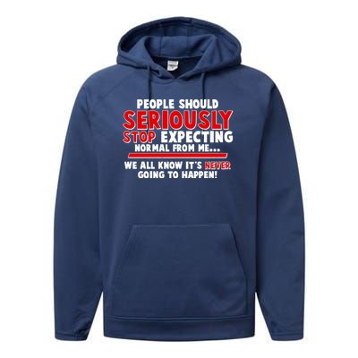 People Should Seriously Stop Expecting Normal From Me Performance Fleece Hoodie