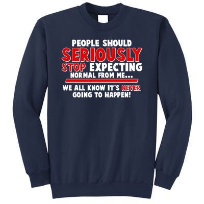 People Should Seriously Stop Expecting Normal From Me Sweatshirt