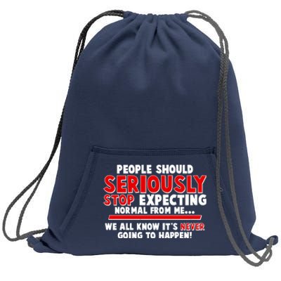 People Should Seriously Stop Expecting Normal From Me Sweatshirt Cinch Pack Bag