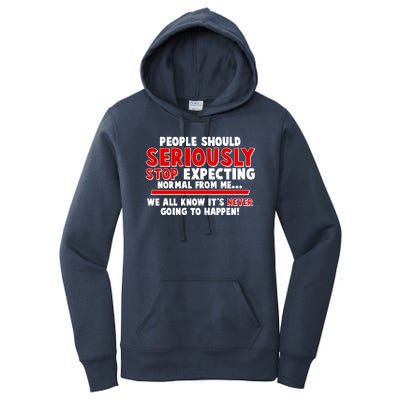 People Should Seriously Stop Expecting Normal From Me Women's Pullover Hoodie