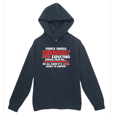 People Should Seriously Stop Expecting Normal From Me Urban Pullover Hoodie