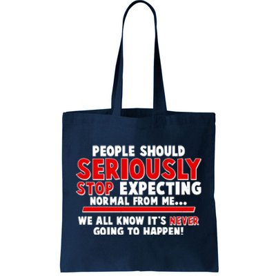 People Should Seriously Stop Expecting Normal From Me Tote Bag