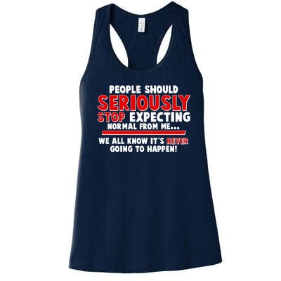 People Should Seriously Stop Expecting Normal From Me Women's Racerback Tank