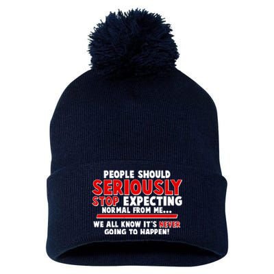 People Should Seriously Stop Expecting Normal From Me Pom Pom 12in Knit Beanie