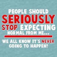 People Should Seriously Stop Expecting Normal From Me Sueded Cloud Jersey T-Shirt