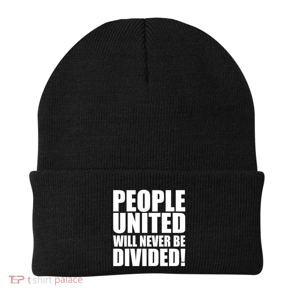 People United Will Never Be Divided! Anti Donald Trump Beanie