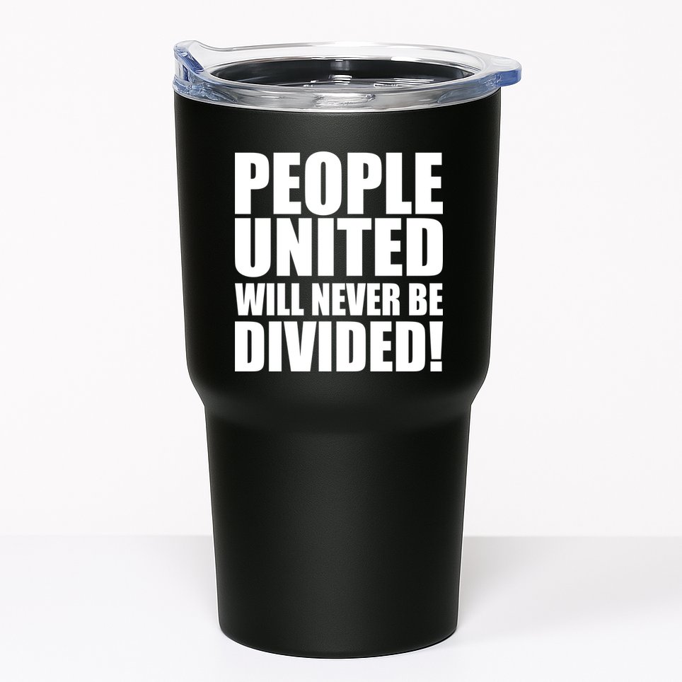 People United Will Never Be Divided! Anti Donald Trump Tumbler