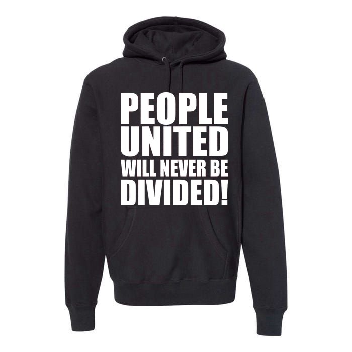 People United Will Never Be Divided! Anti Trump Premium Hoodie