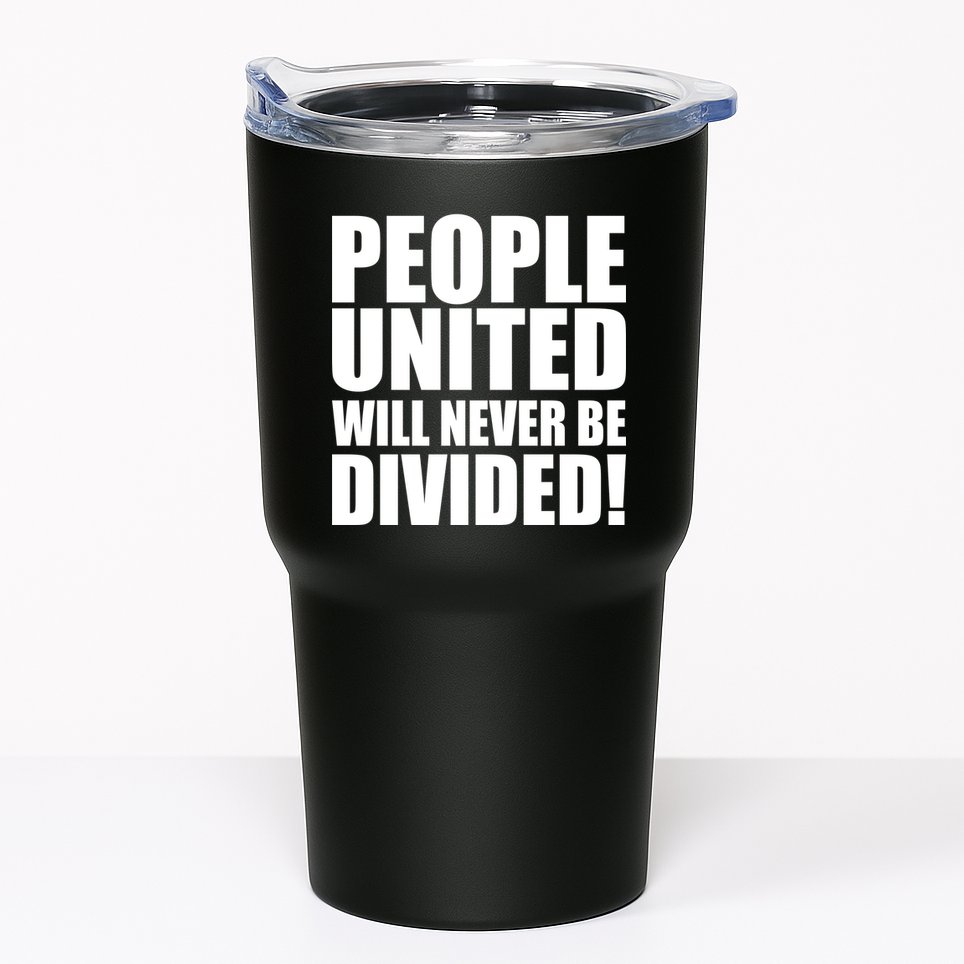 People United Will Never Be Divided! Anti Trump Tumbler