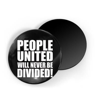 People United Will Never Be Divided! Anti Trump Magnet