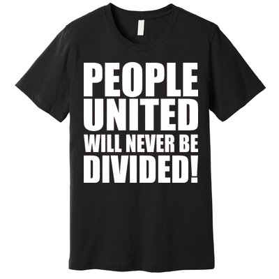 People United Will Never Be Divided! Anti Trump Premium T-Shirt