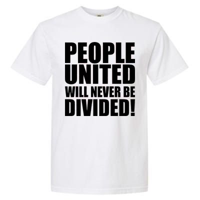 People United Will Never Be Divided! Anti Trump Garment-Dyed Heavyweight T-Shirt