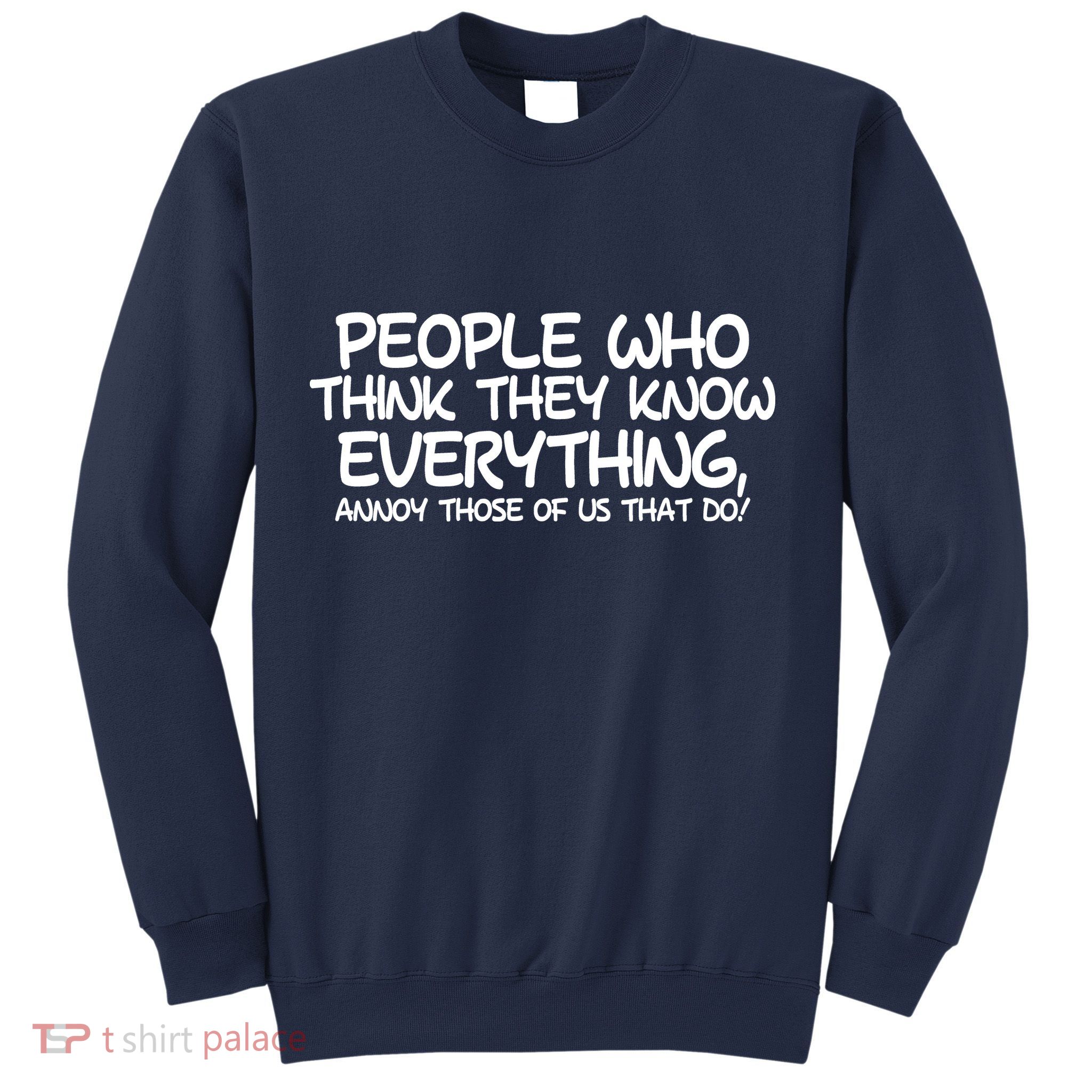 People Who Think They Know Everything Sweatshirt