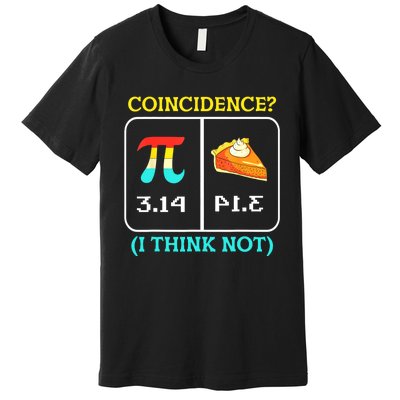 Pi Equals Pie Coincidence Happy Pi Day Mathematics Premium T-Shirt