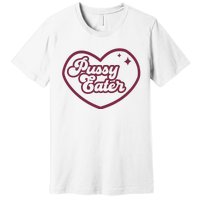 Pussy Eater Premium T-Shirt