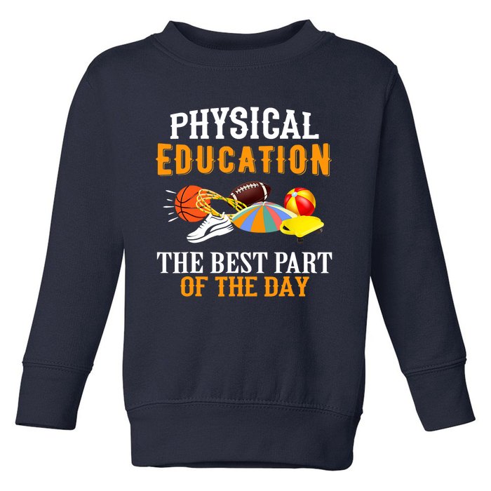 Physical Education PE The Best Part Of The Day Toddler Sweatshirt