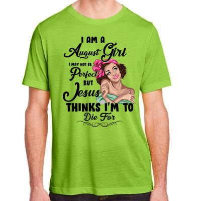 Perfect August Girl Jesus Thinks I'm To Die For Adult ChromaSoft Performance T-Shirt