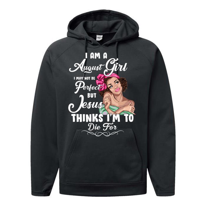 Perfect August Girl Jesus Thinks I'm To Die For Performance Fleece Hoodie