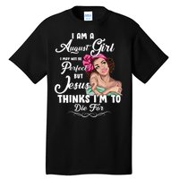 Perfect August Girl Jesus Thinks I'm To Die For Tall T-Shirt