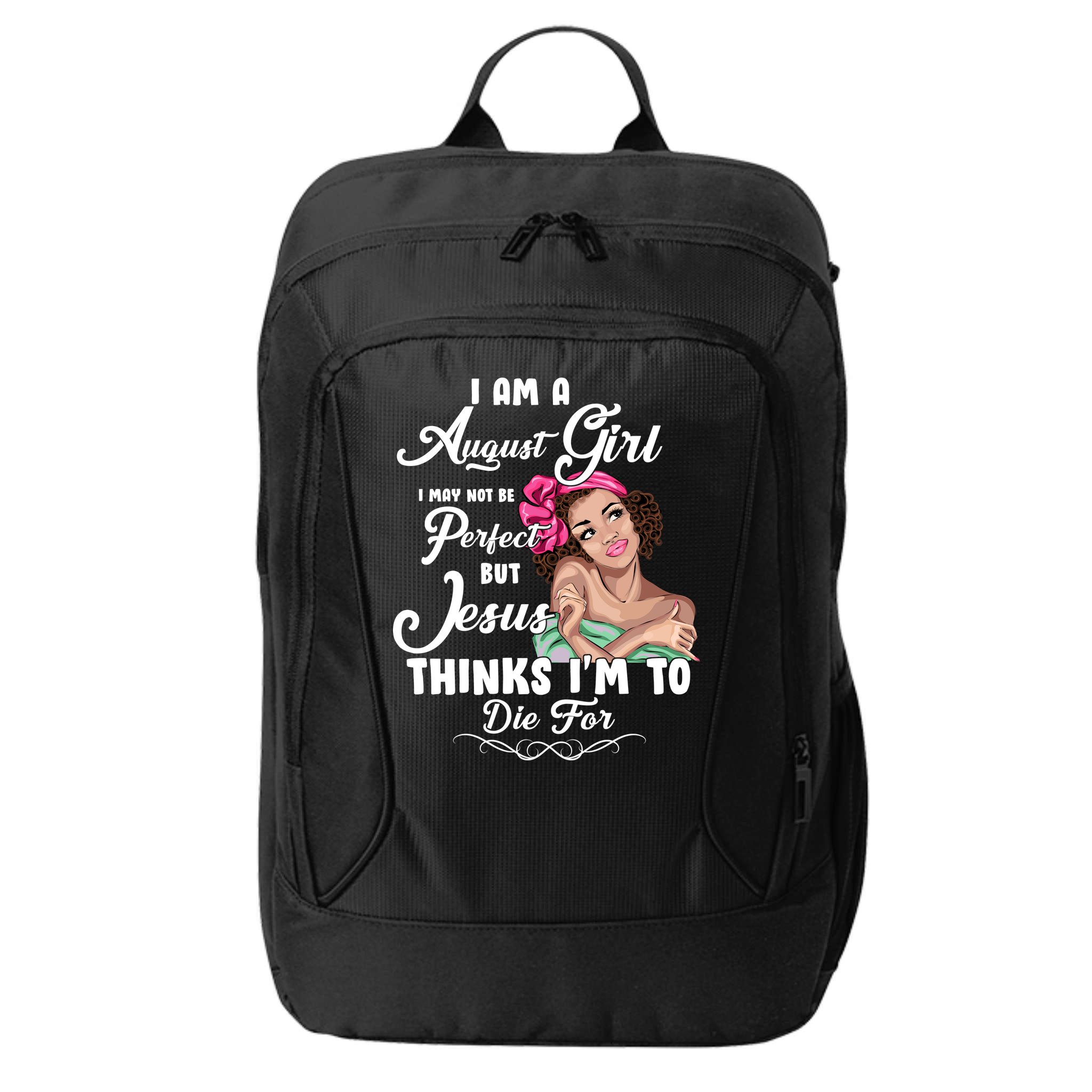Perfect August Girl Jesus Thinks I'm To Die For City Backpack