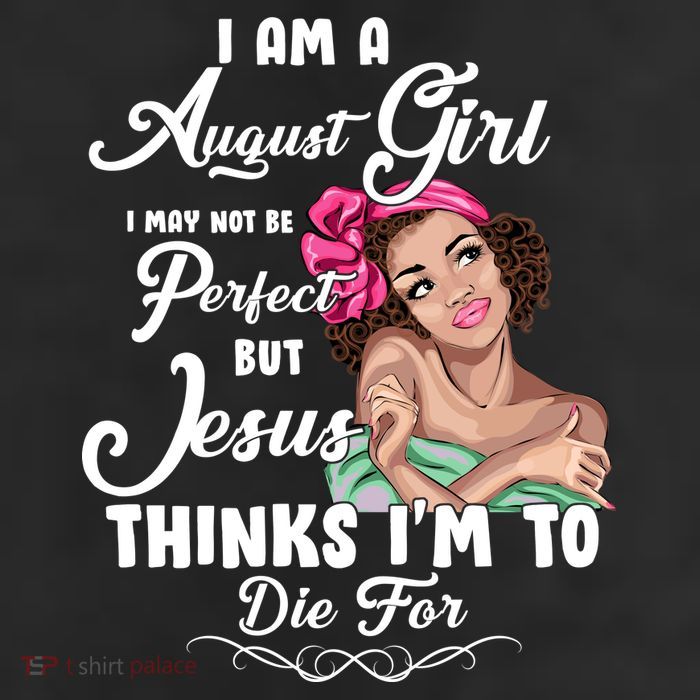 Perfect August Girl Jesus Thinks I'm To Die For 11oz C Handle Ceramic Mug