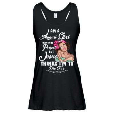 Perfect August Girl Jesus Thinks I'm To Die For Ladies Essential Flowy Tank