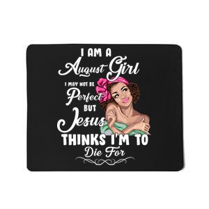 Perfect August Girl Jesus Thinks I'm To Die For Mousepad