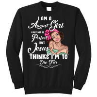 Perfect August Girl Jesus Thinks I'm To Die For Tall Sweatshirt