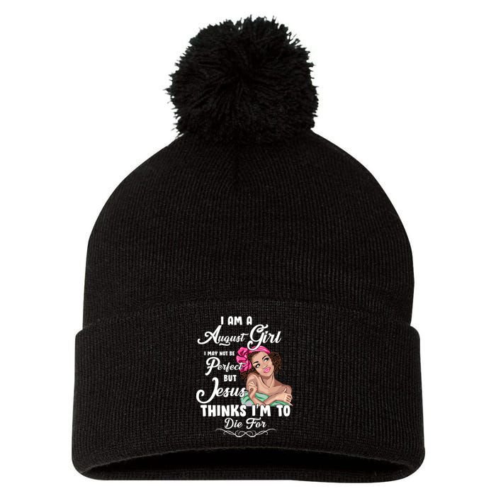 Perfect August Girl Jesus Thinks I'm To Die For Pom Pom 12in Knit Beanie