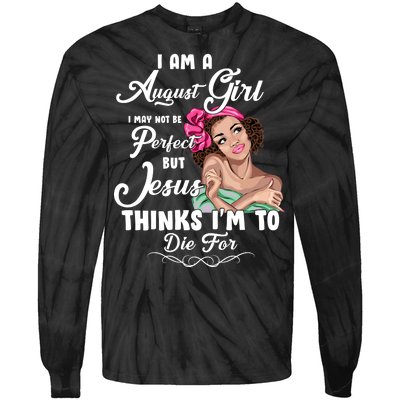 Perfect August Girl Jesus Thinks I'm To Die For Tie-Dye Long Sleeve Shirt