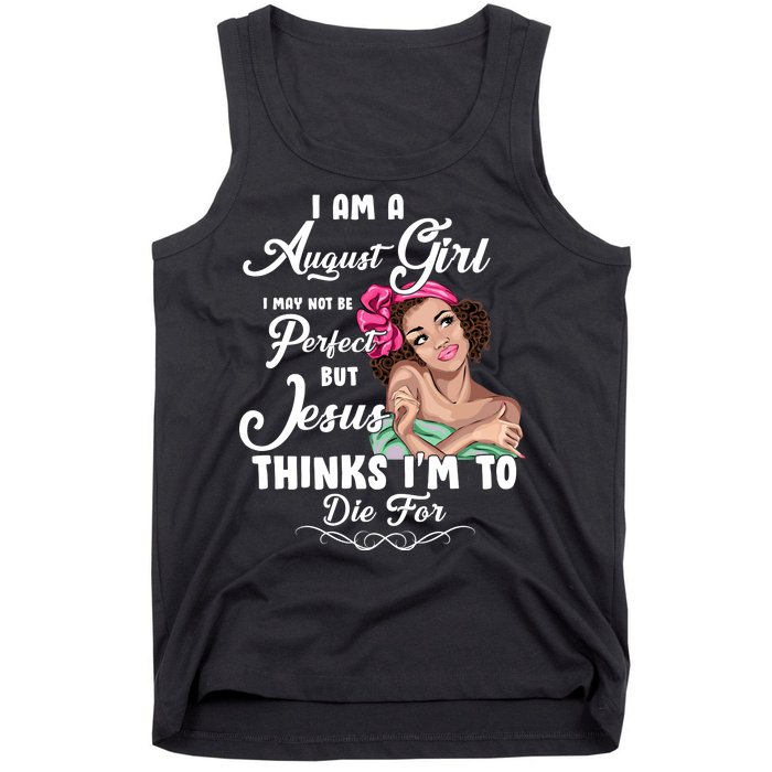 Perfect August Girl Jesus Thinks I'm To Die For Tank Top