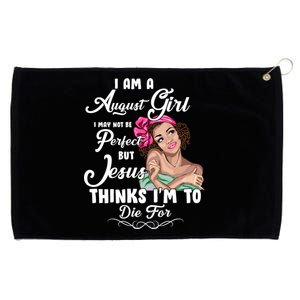 Perfect August Girl Jesus Thinks I'm To Die For Grommeted Golf Towel